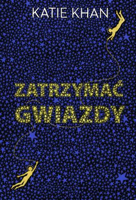Zatrzymać gwiazdy. Autor: Katie Khan, Katarzyna Karłowska. SmakLiter.pl Okładka książki Zatrzymać gwiazdy