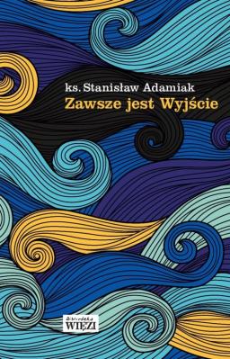 Zawsze jest Wyjście. Autor: Adamiak Stanisław. SmakLiter.pl Okładka książki Zawsze jest Wyjście