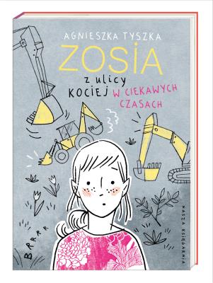 Zosia z ulicy Kociej. W ciekawych czasach. Autor: Agnieszka Tyszka, Agata Raczyńska. SmakLiter.pl Okładka książki Zosia z ulicy Kociej. W ciekawych czasach