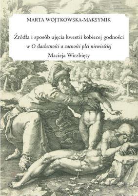 Żródła i sposób ujęcia kwestii kobiecej godności... Autor: Marta Wojtkowska-Maksymik. SmakLiter.pl Okładka książki Żródła i sposób ujęcia kwestii kobiecej godności..