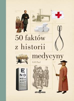50 faktów z historii medycyny. Autor: Gill Paul. SmakLiter.pl Okładka książki 50 faktów z historii medycyny