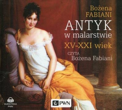 Antyk w malarstwie XV-XXI wiek - Audiobook. Autor: Fabiani Bożena. SmakLiter.pl Okładka książki Antyk w malarstwie XV-XXI wiek - Audiobook