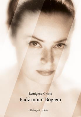Bądź moim Bogiem. Autor: Grzela Remigiusz. SmakLiter.pl Okładka książki Bądź moim Bogiem