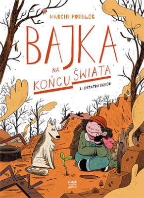Bajka na końcu świata cz.1 Ostatni ogród. Autor: Podolec Marcin. SmakLiter.pl Okładka książki Bajka na końcu świata cz.1 Ostatni ogród