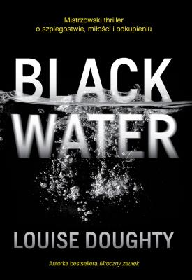 Black Water. Autor: Louise Doughty. SmakLiter.pl Okładka książki Black Water
