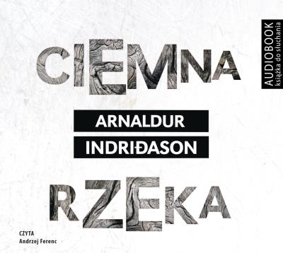 Ciemna rzeka. Audiobook. Autor: Indriason Arnaldur. SmakLiter.pl Okładka książki Ciemna rzeka. Audiobook