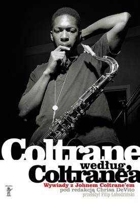 Coltrane według Coltrane‘a. Autor: John Coltrane, Chris DeVito. SmakLiter.pl Okładka książki Coltrane według Coltrane‘a