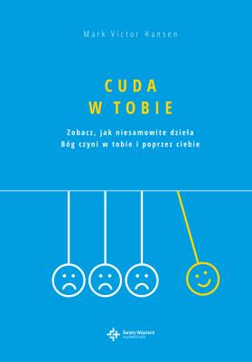 Cuda w Tobie. Autor: Mark Victor Hansen. SmakLiter.pl Okładka książki Cuda w Tobie