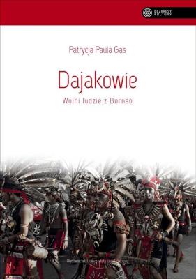 Dajakowie. Wolni ludzie z Borneo. Autor: Patrycja Paula Gas. SmakLiter.pl Okładka książki Dajakowie. Wolni ludzie z Borneo
