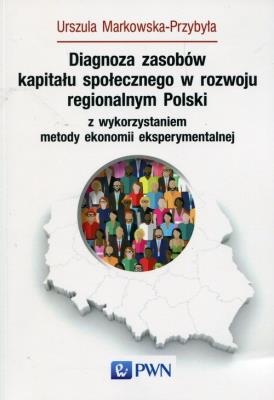 Okładka książki Diagnoza zasobów kapitału społecznego w rozwoju regionalnym Polski z wykorzystaniem metody ekonomii eksperymentalnej