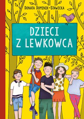 Dzieci z Lewkowca. Autor: Dominik-Stawicka Donata. SmakLiter.pl Okładka książki Dzieci z Lewkowca