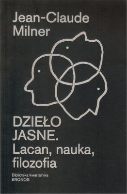 Dzieło jasne. Lacan, nauka, filozofia. Autor: Jean - Claude Milner. SmakLiter.pl Okładka książki Dzieło jasne. Lacan, nauka, filozofia