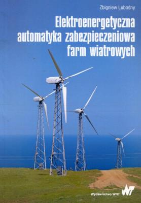 Okładka książki Elektroenergetyczna automatyka zabezpieczeniowa farm wiatrowych
