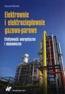 Elektrownie i elektrociepłownie gazowo-parowe. Autor: Bartnik Ryszard. SmakLiter.pl Okładka książki Elektrownie i elektrociepłownie gazowo-parowe