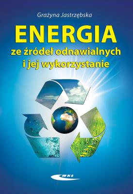 Energia ze źródeł odnawialnych i jej wykorzystanie. Autor: Jastrzębska Grażyna. SmakLiter.pl Okładka książki Energia ze źródeł odnawialnych i jej wykorzystanie