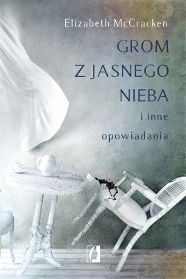 Grom z jasnego nieba i inne opowiadania. Autor: McCracken Elizabeth. SmakLiter.pl Okładka książki Grom z jasnego nieba i inne opowiadania