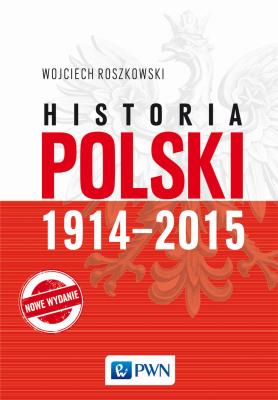 Historia Polski 1914–2015. Autor: Roszkowski Wojciech. SmakLiter.pl Okładka książki Historia Polski 1914–2015