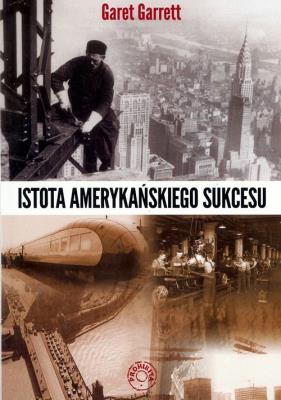 Istota amerykańskiego sukcesu. Autor: Garet Garrett. SmakLiter.pl Okładka książki Istota amerykańskiego sukcesu