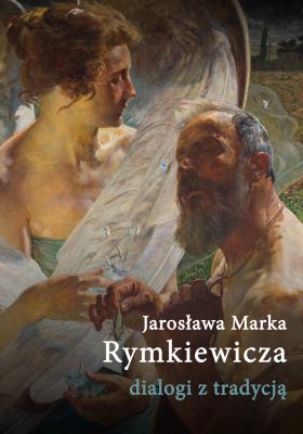 Jarosława Marka Rymkiewicza dialogi z tradycją. Autor: Banowska Lidia, Ratajczak Wiesław. SmakLiter.pl Okładka książki Jarosława Marka Rymkiewicza dialogi z tradycją