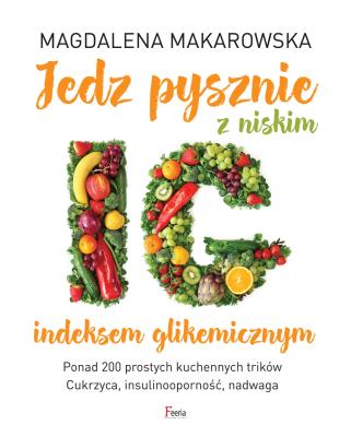 Jedz pysznie z niskim indeksem glikemicznym. Autor: Magdalena Makarowska. SmakLiter.pl Okładka książki Jedz pysznie z niskim indeksem glikemicznym