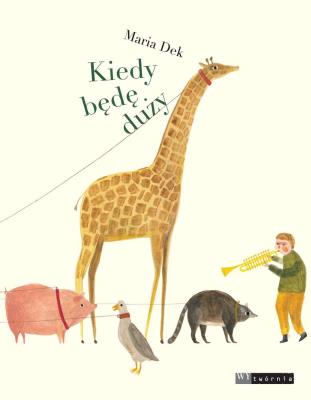 Kiedy będę duży. Autor: Maria Dek. SmakLiter.pl Okładka książki Kiedy będę duży