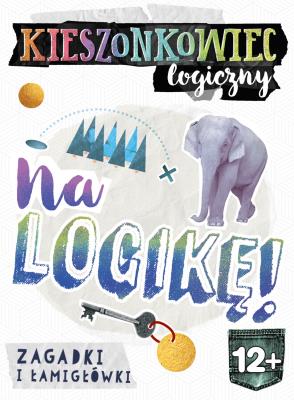Kieszonkowiec logiczny Na logikę! (12+). Autor: Śnieżek Justyna. SmakLiter.pl Okładka książki Kieszonkowiec logiczny Na logikę! (12+)