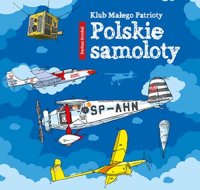 Klub małego patrioty Polskie samoloty. Autor: Dariusz Grochal. SmakLiter.pl Okładka książki Klub małego patrioty Polskie samoloty