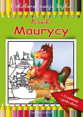 Konik Maurycy Pokoloruj swoją bajkę. Autor: Kozioł Dorota. SmakLiter.pl Okładka książki Konik Maurycy Pokoloruj swoją bajkę