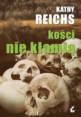 Kości nie kłamią. Autor: Reichs Kathy, Przemysław Hejmej. SmakLiter.pl Okładka książki Kości nie kłamią