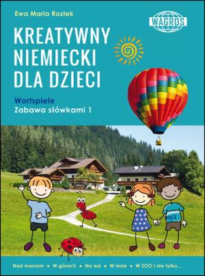 Kreatywny niemiecki dla dzieci. Autor: Ewa Maria Rostek. SmakLiter.pl Okładka książki Kreatywny niemiecki dla dzieci