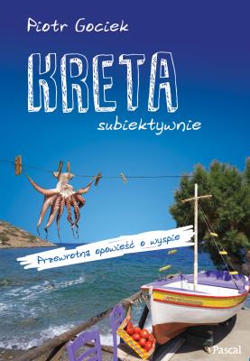 Kreta subiektywnie. Autor: Piotr Gociek. SmakLiter.pl Okładka książki Kreta subiektywnie