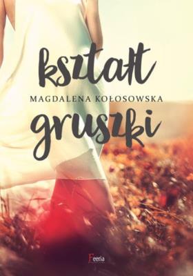 Kształt gruszki. Autor: Magdalena Kołosowska. SmakLiter.pl Okładka książki Kształt gruszki