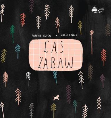 Las zabaw. Autor: Wysocki Mateusz, Agata Królak (ilustr.). SmakLiter.pl Okładka książki Las zabaw