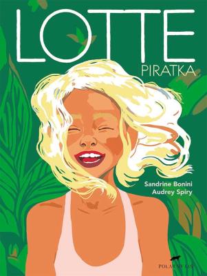 Lotte Piratka. Autor: Sandrine Bonini, Audrey Spiry. SmakLiter.pl Okładka książki Lotte Piratka