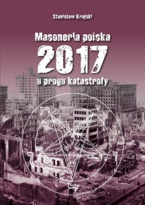 Masoneria polska 2017 U progu katastrofy. Autor: Krajski Stanisław. SmakLiter.pl Okładka książki Masoneria polska 2017 U progu katastrofy