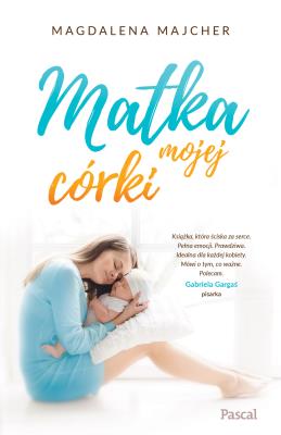 Matka mojej córki. Autor: Majcher Magdalena. SmakLiter.pl Okładka książki Matka mojej córki