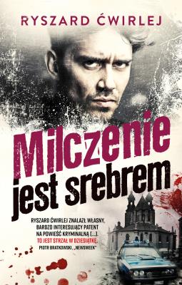 Milczenie jest srebrem. Autor: Ćwirlej Ryszard. SmakLiter.pl Okładka książki Milczenie jest srebrem