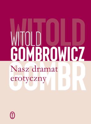 Nasz dramat erotyczny. Autor: Gombrowicz Witold. SmakLiter.pl Okładka książki Nasz dramat erotyczny