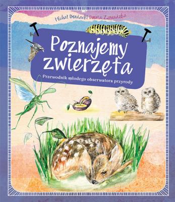 Nasze zwierzęta. Przewodnik młodego obserwatora... Autor: Brodacki Michał, Dorota Zawadzka, Gadomska Alicja. SmakLiter.pl Okładka książki Nasze zwierzęta. Przewodnik młodego obserwatora..