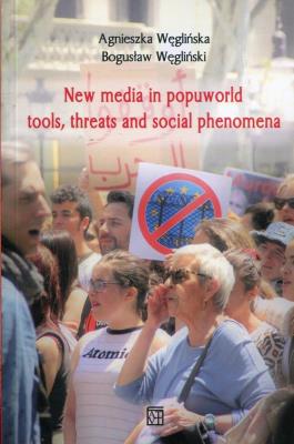 New media in popuworld tools threats and social phenomena. Autor: Węglińska Agnieszka, Węgliński Bogusław. SmakLiter.pl Okładka książki New media in popuworld tools threats and social phenomena