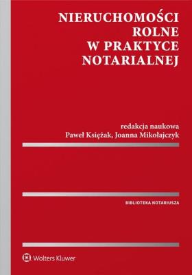 Nieruchomości rolne w praktyce notarialnej. Autor: Księżak Paweł, Joanna Mikołajczyk. SmakLiter.pl Okładka książki Nieruchomości rolne w praktyce notarialnej