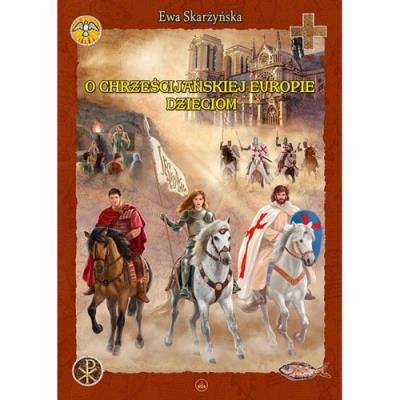 O Chrześcijańskiej Europie Dzieciom. Autor: Skarżyńska Ewa. SmakLiter.pl Okładka książki O Chrześcijańskiej Europie Dzieciom
