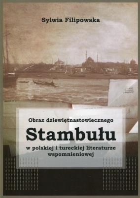Obraz dziewiętnastowiecznego Stambułu w polskiej i tureckiej literaturze wspomnieniowej. Autor: Filipowska Sylwia. SmakLiter.pl Okładka książki Obraz dziewiętnastowiecznego Stambułu w polskiej i tureckiej literaturze wspomnieniowej