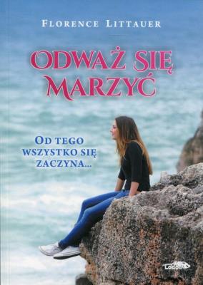 Odważ się marzyć. Autor: Littauer Florence. SmakLiter.pl Okładka książki Odważ się marzyć