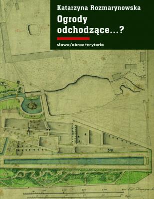 Ogrody odchodzące.. Autor: Katarzyna Rozmarynowska. SmakLiter.pl Okładka książki Ogrody odchodzące.