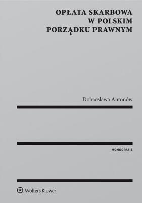 Opłata skarbowa w polskim porządku prawnym. Autor: Antonów Dobrosława. SmakLiter.pl Okładka książki Opłata skarbowa w polskim porządku prawnym