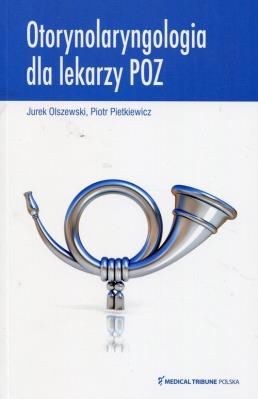 Otorynolaryngologia dla lekarzy POZ. Autor: Jurek Olszewski, Pietkiewicz Piotr. SmakLiter.pl Okładka książki Otorynolaryngologia dla lekarzy POZ