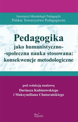 Pedagogika jako humanistyczno-społeczna nauka stosowana: konsekwencje metodologiczne. Autor: Kubinowski Dariusz, Maksymilian Chutorański. SmakLiter.pl Okładka książki Pedagogika jako humanistyczno-społeczna nauka stosowana: konsekwencje metodologiczne
