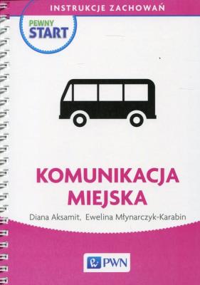 Pewny start Instrukcje zachowań Komunikacja miejska. Autor: Diana Aksamit, Ewelina Młynarczyk-Karabin. SmakLiter.pl Okładka książki Pewny start Instrukcje zachowań Komunikacja miejska