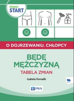 Pewny start O dojrzewaniu Chłopcy Będę mężczyzną Tabela zmian. Autor: Izabela Fornalik. SmakLiter.pl Okładka książki Pewny start O dojrzewaniu Chłopcy Będę mężczyzną Tabela zmian